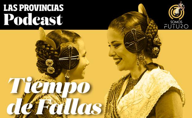 PODCAST | Tres sueños falleros que empiezan su camino para las Fallas 2023